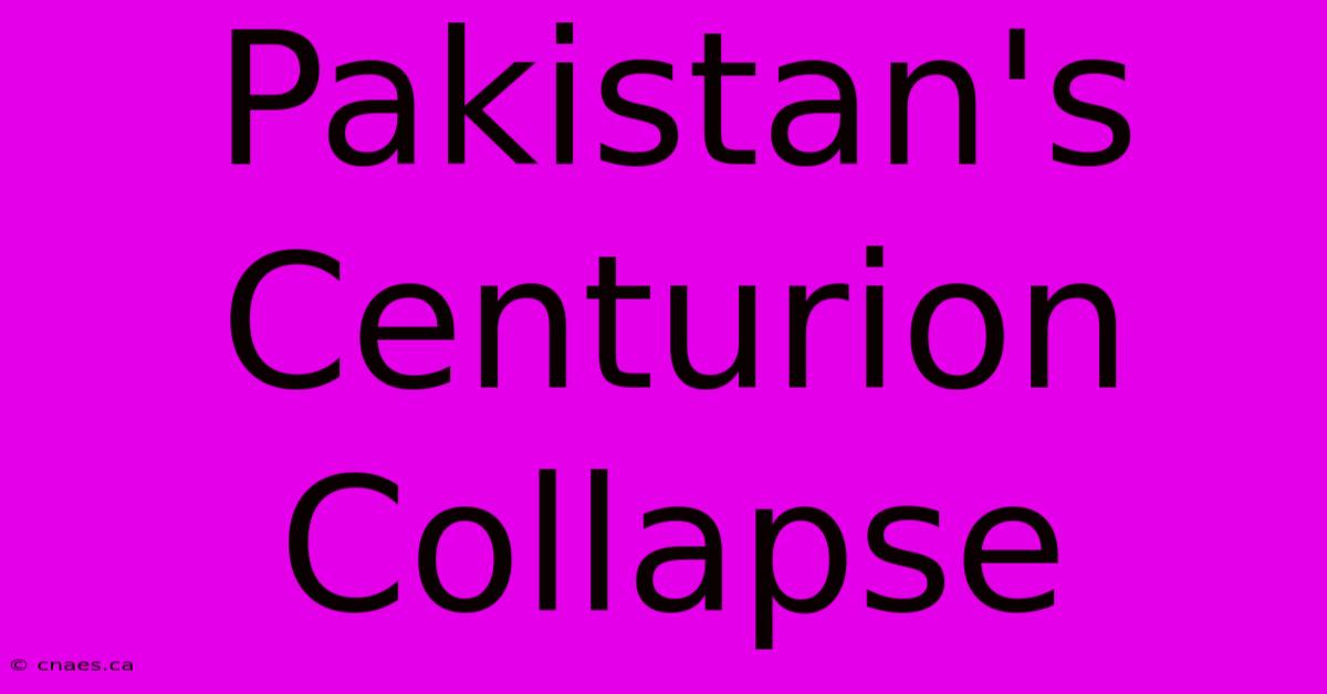 Pakistan's Centurion Collapse