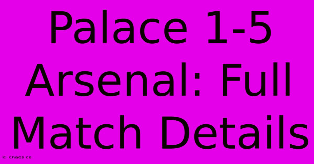 Palace 1-5 Arsenal: Full Match Details