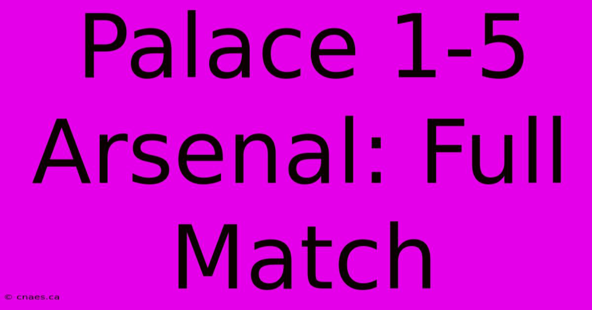 Palace 1-5 Arsenal: Full Match