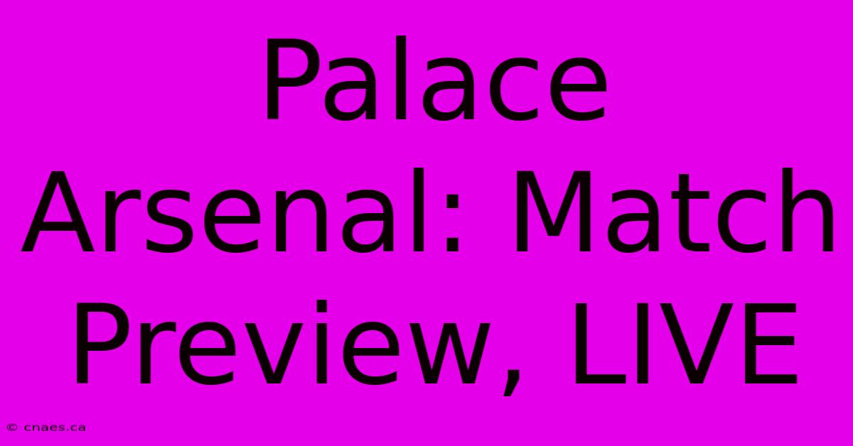 Palace Arsenal: Match Preview, LIVE