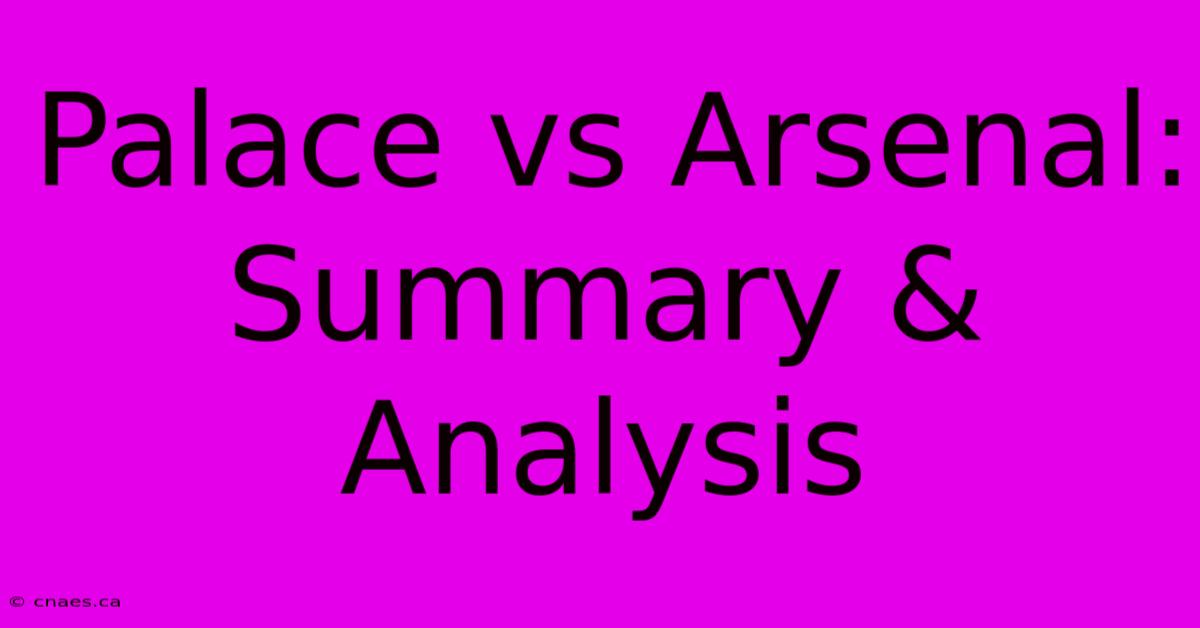 Palace Vs Arsenal: Summary & Analysis