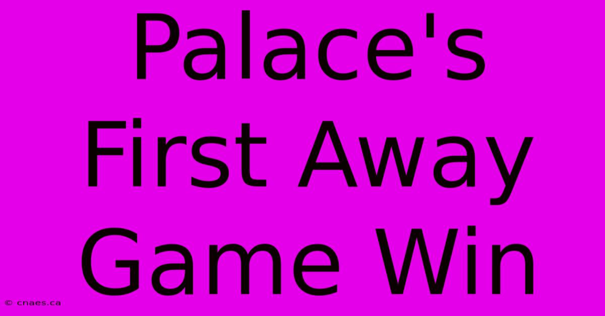 Palace's First Away Game Win