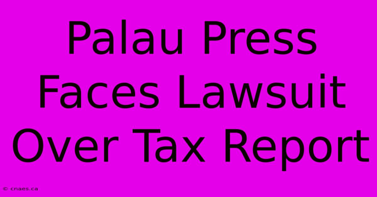 Palau Press Faces Lawsuit Over Tax Report