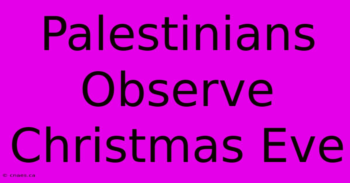 Palestinians Observe Christmas Eve