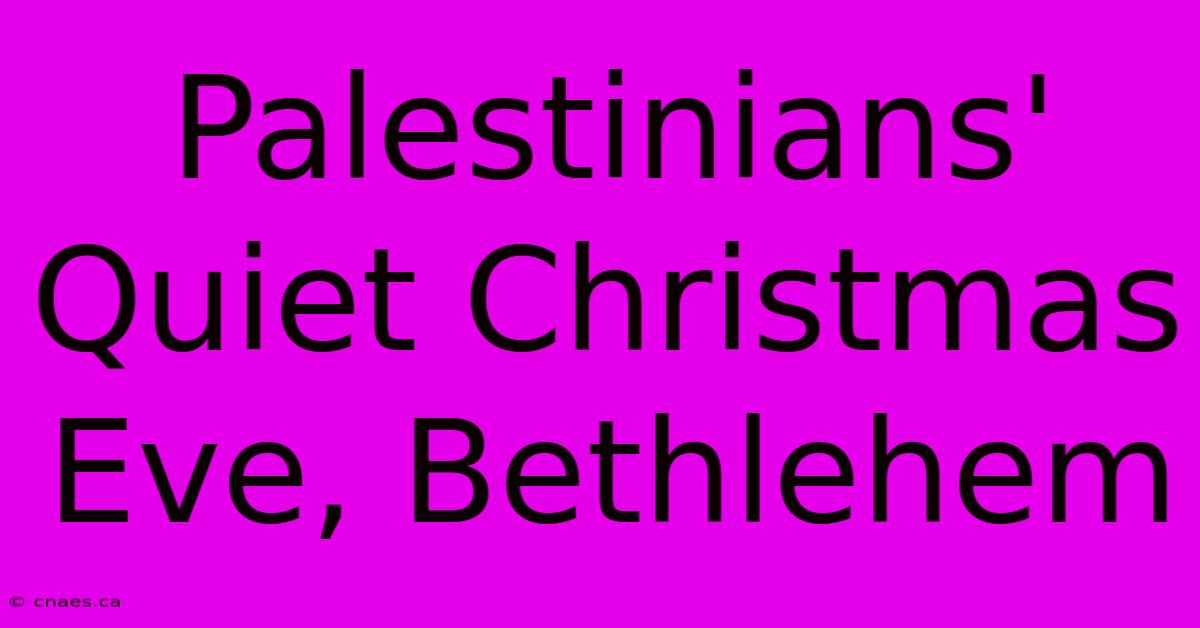 Palestinians' Quiet Christmas Eve, Bethlehem