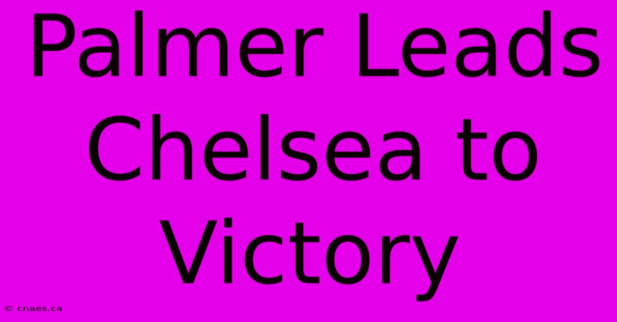 Palmer Leads Chelsea To Victory