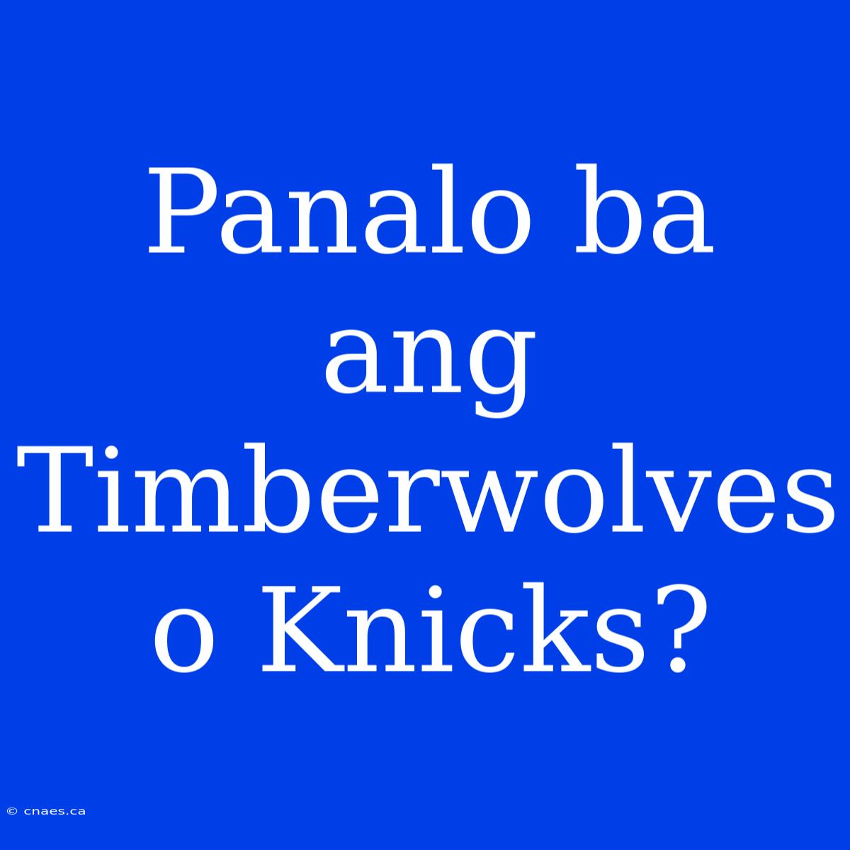 Panalo Ba Ang Timberwolves O Knicks?