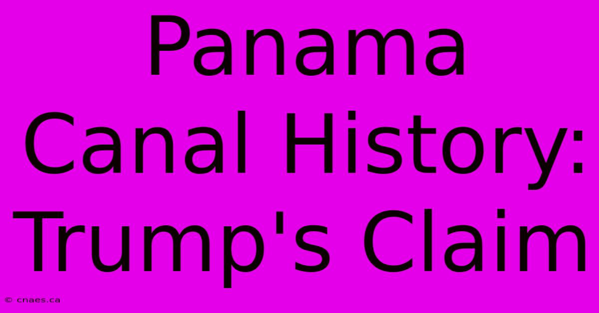 Panama Canal History: Trump's Claim