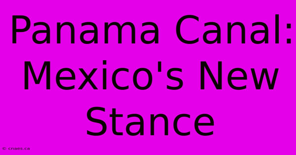 Panama Canal: Mexico's New Stance