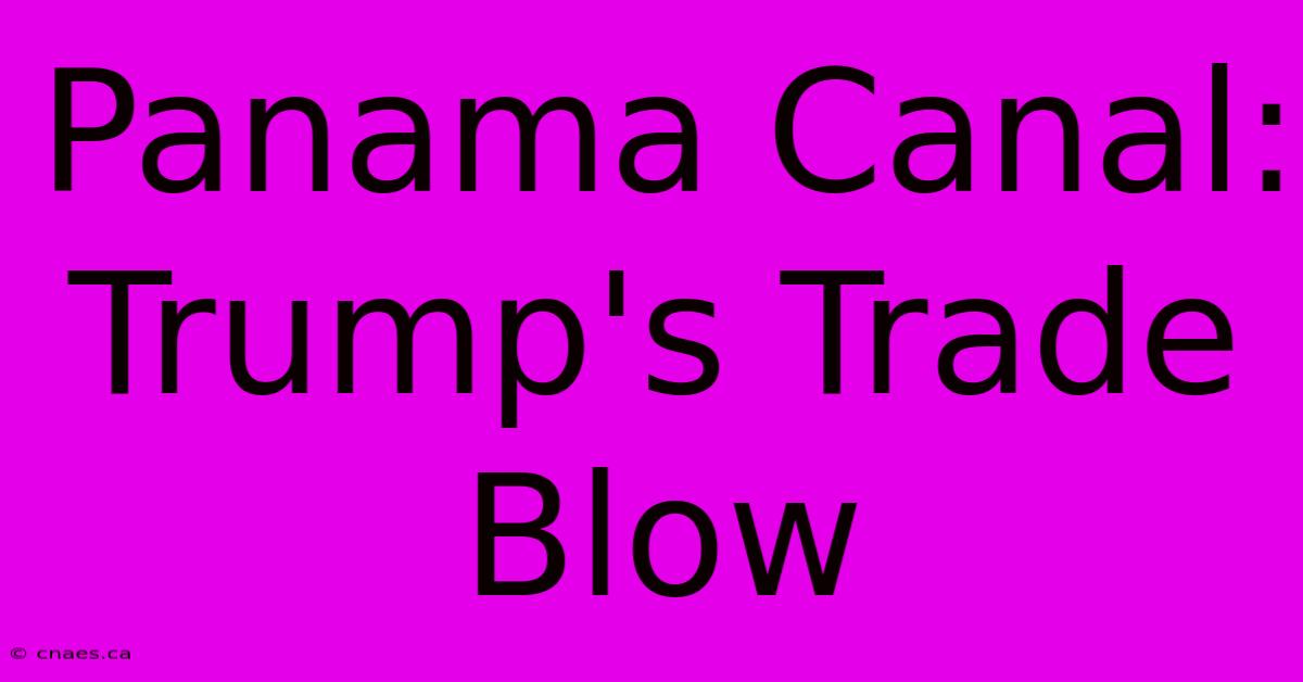 Panama Canal: Trump's Trade Blow