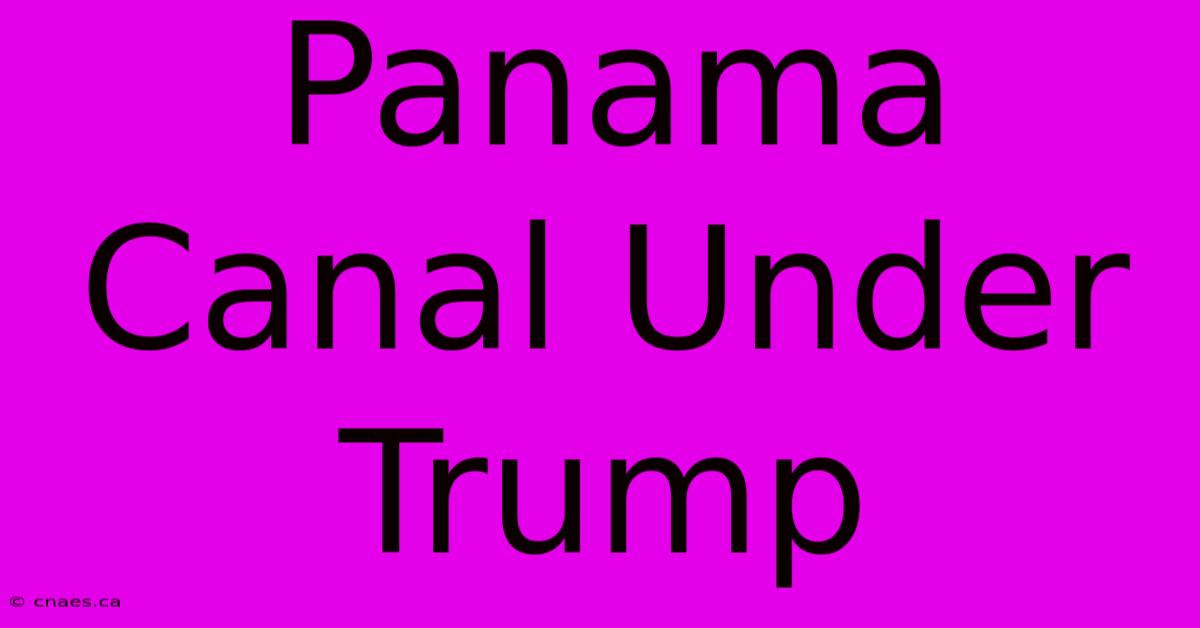 Panama Canal Under Trump