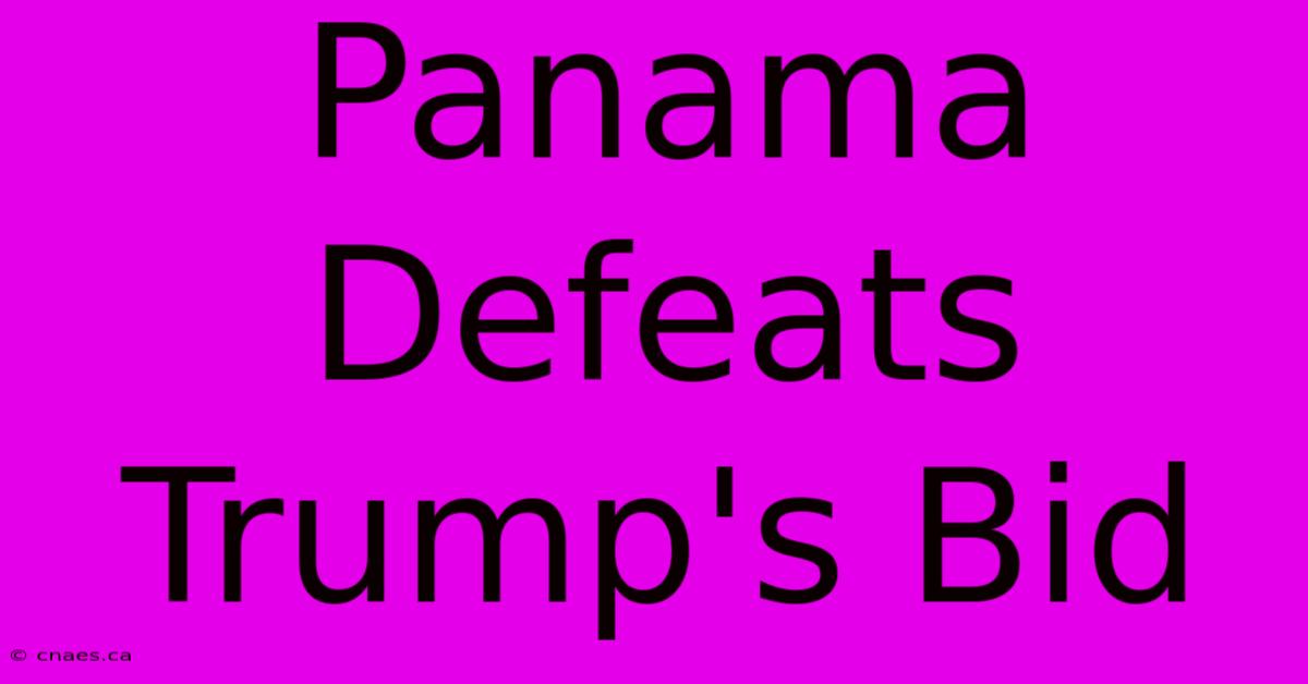 Panama Defeats Trump's Bid