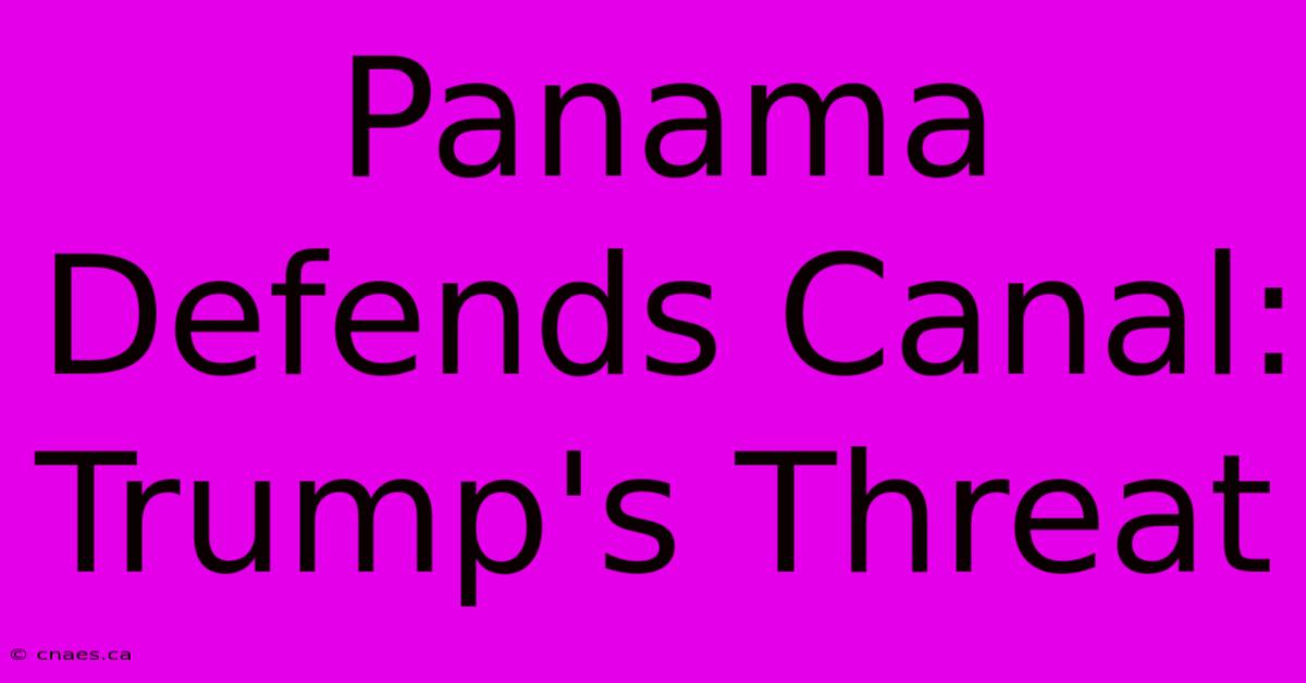 Panama Defends Canal: Trump's Threat