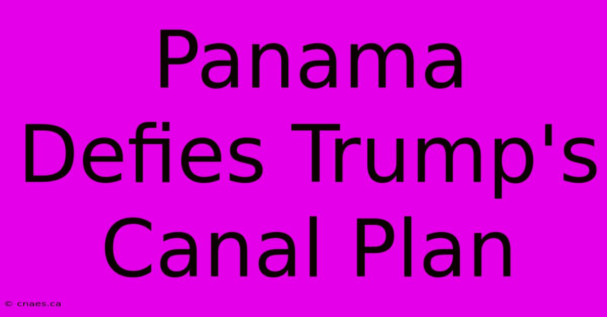 Panama Defies Trump's Canal Plan