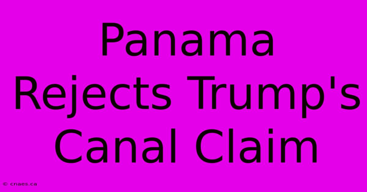 Panama Rejects Trump's Canal Claim