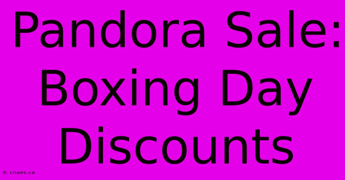 Pandora Sale: Boxing Day Discounts