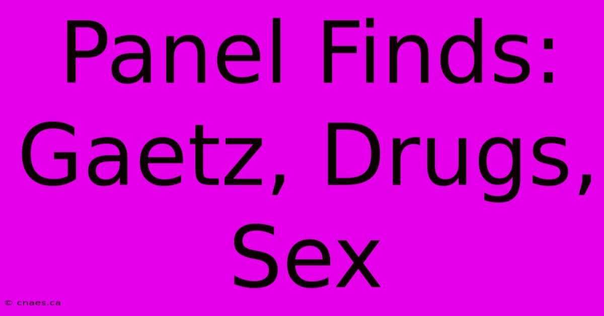 Panel Finds: Gaetz, Drugs, Sex