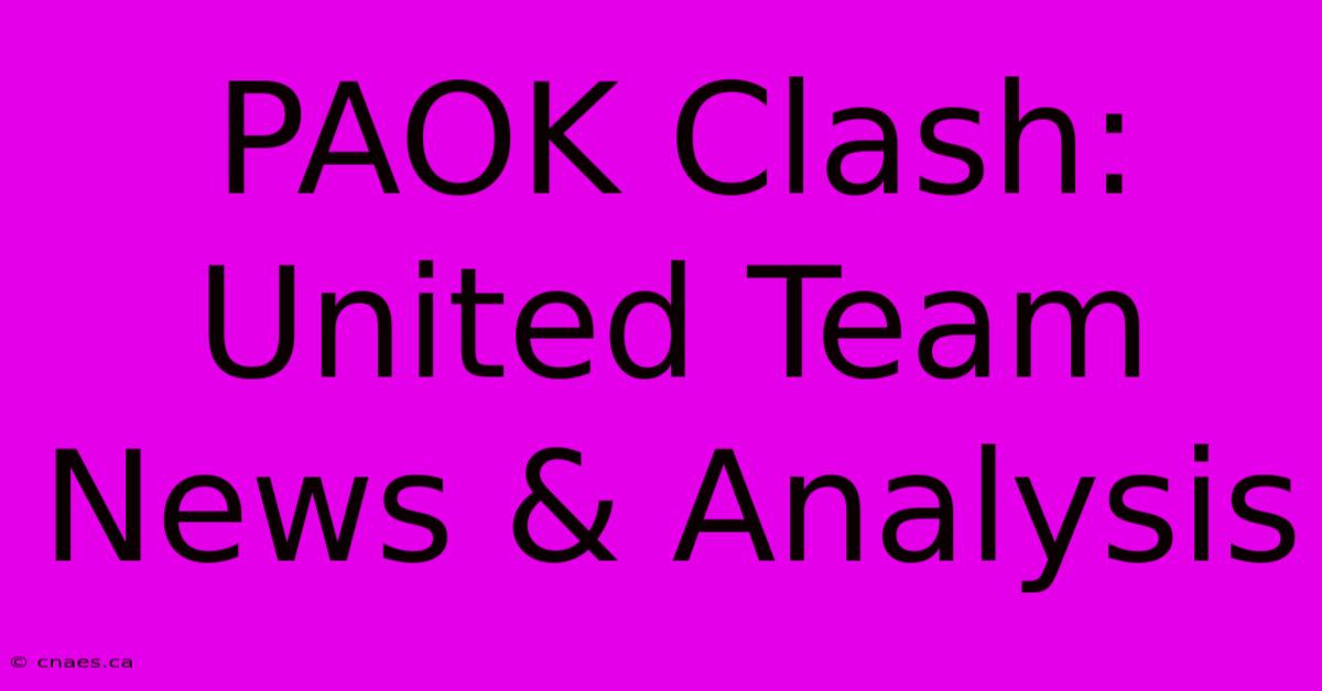 PAOK Clash: United Team News & Analysis 