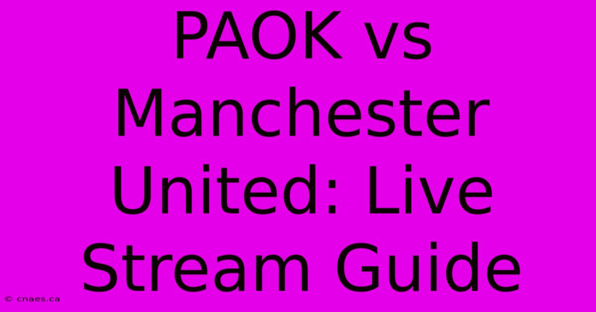 PAOK Vs Manchester United: Live Stream Guide 