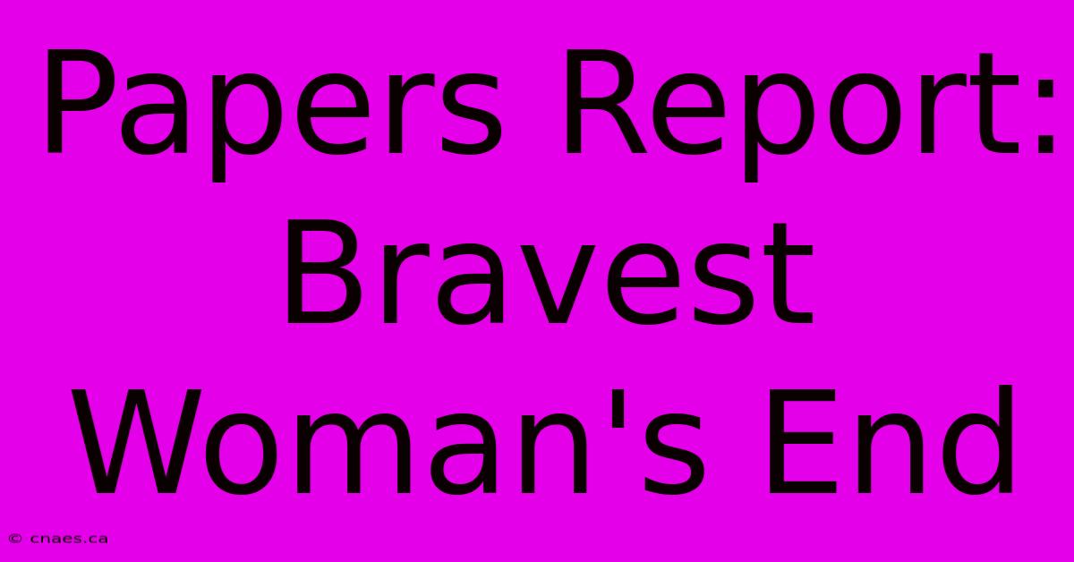 Papers Report: Bravest Woman's End