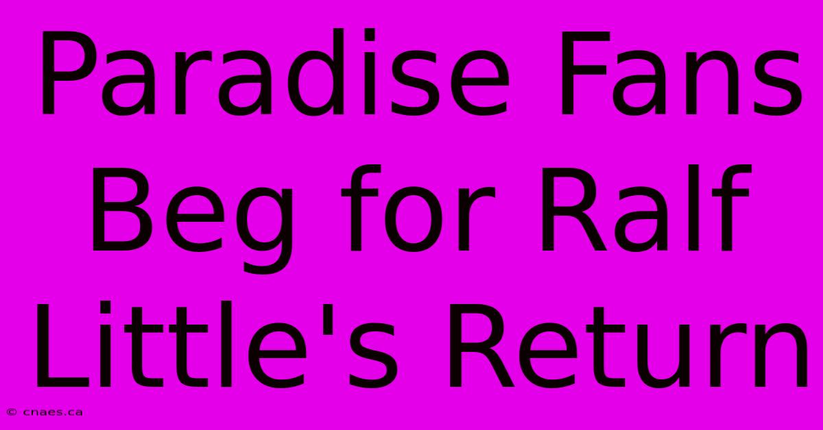 Paradise Fans Beg For Ralf Little's Return