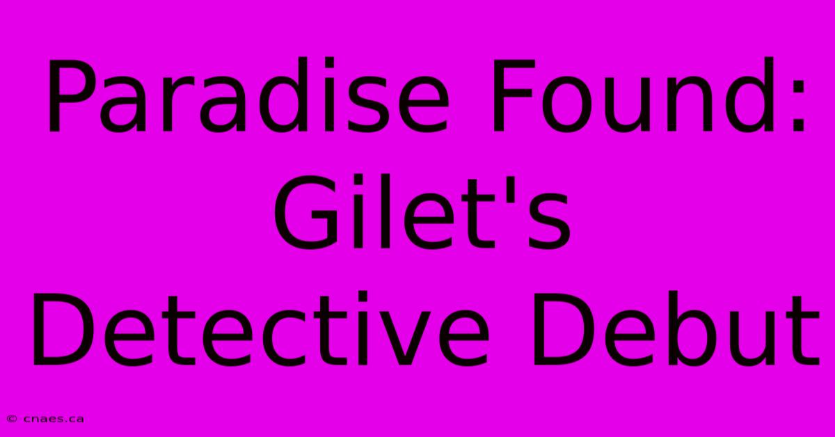 Paradise Found: Gilet's Detective Debut