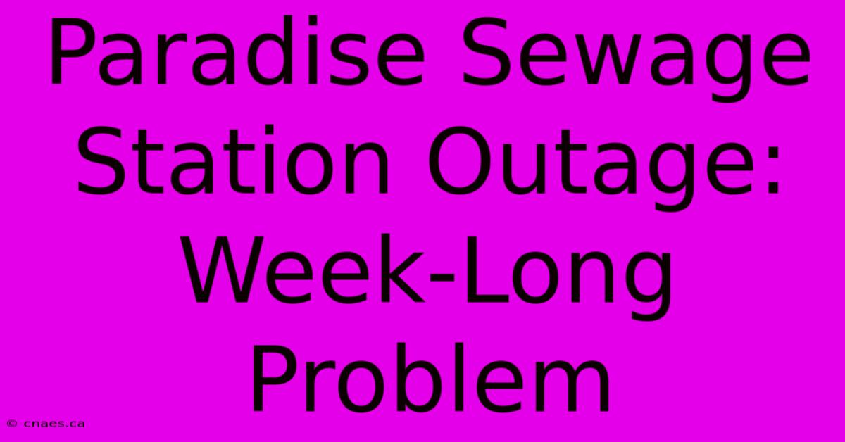 Paradise Sewage Station Outage: Week-Long Problem