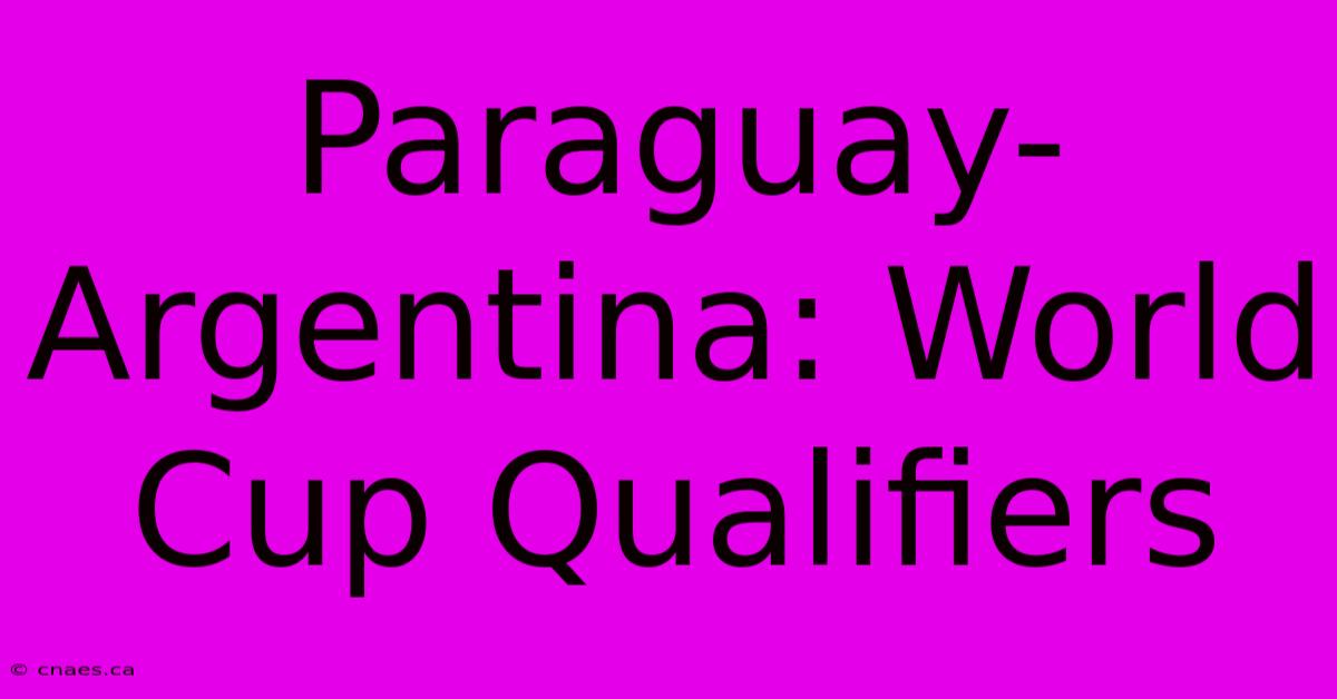 Paraguay-Argentina: World Cup Qualifiers