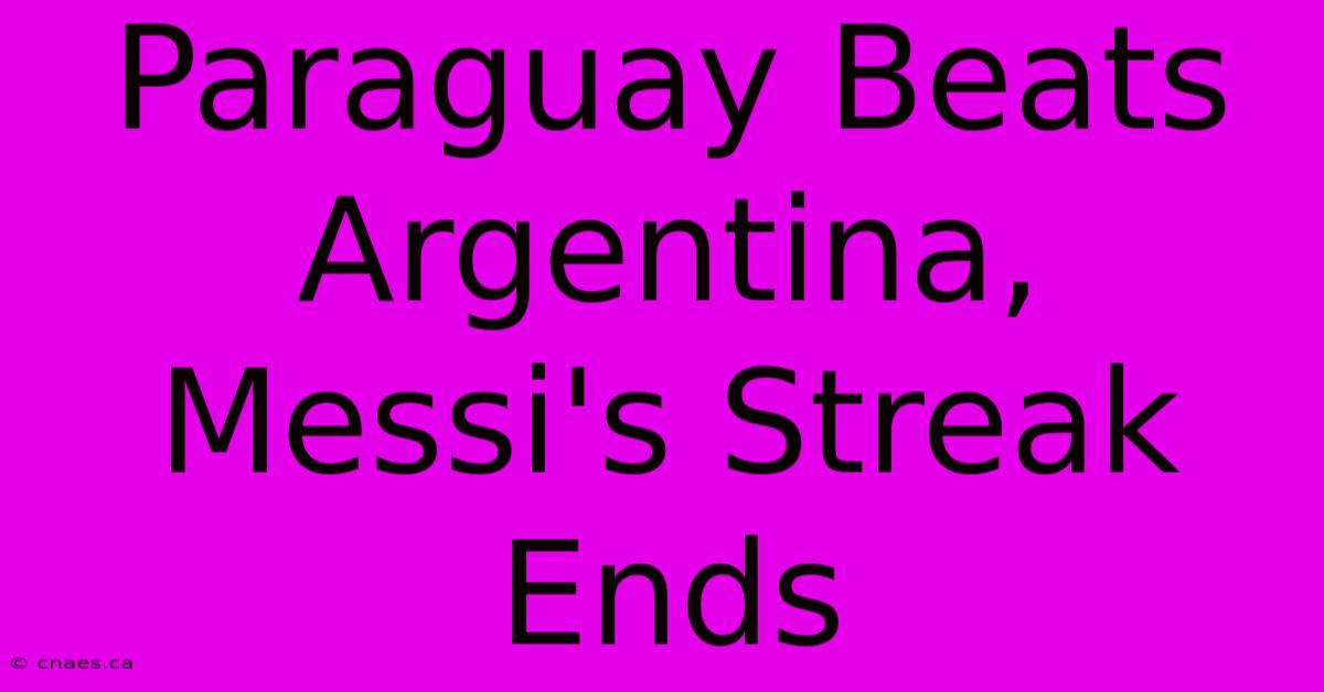 Paraguay Beats Argentina, Messi's Streak Ends