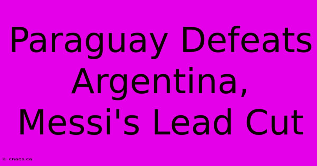 Paraguay Defeats Argentina, Messi's Lead Cut 