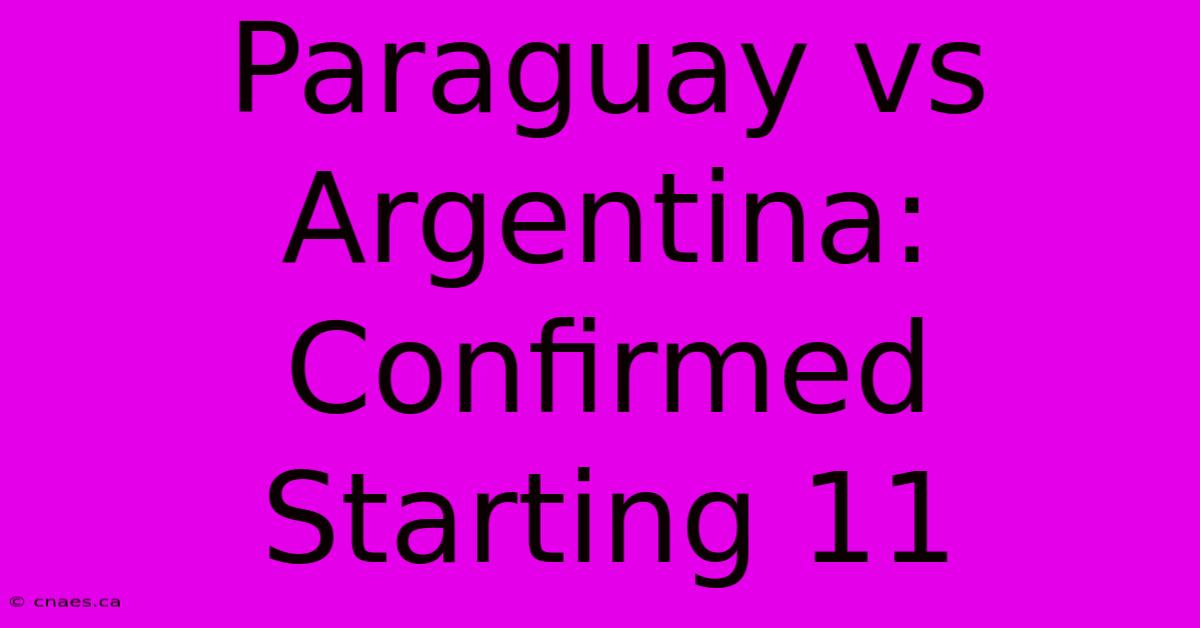 Paraguay Vs Argentina: Confirmed Starting 11