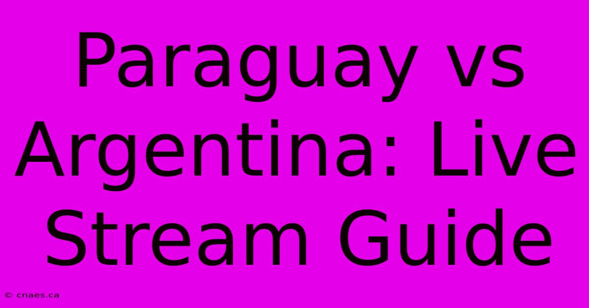 Paraguay Vs Argentina: Live Stream Guide