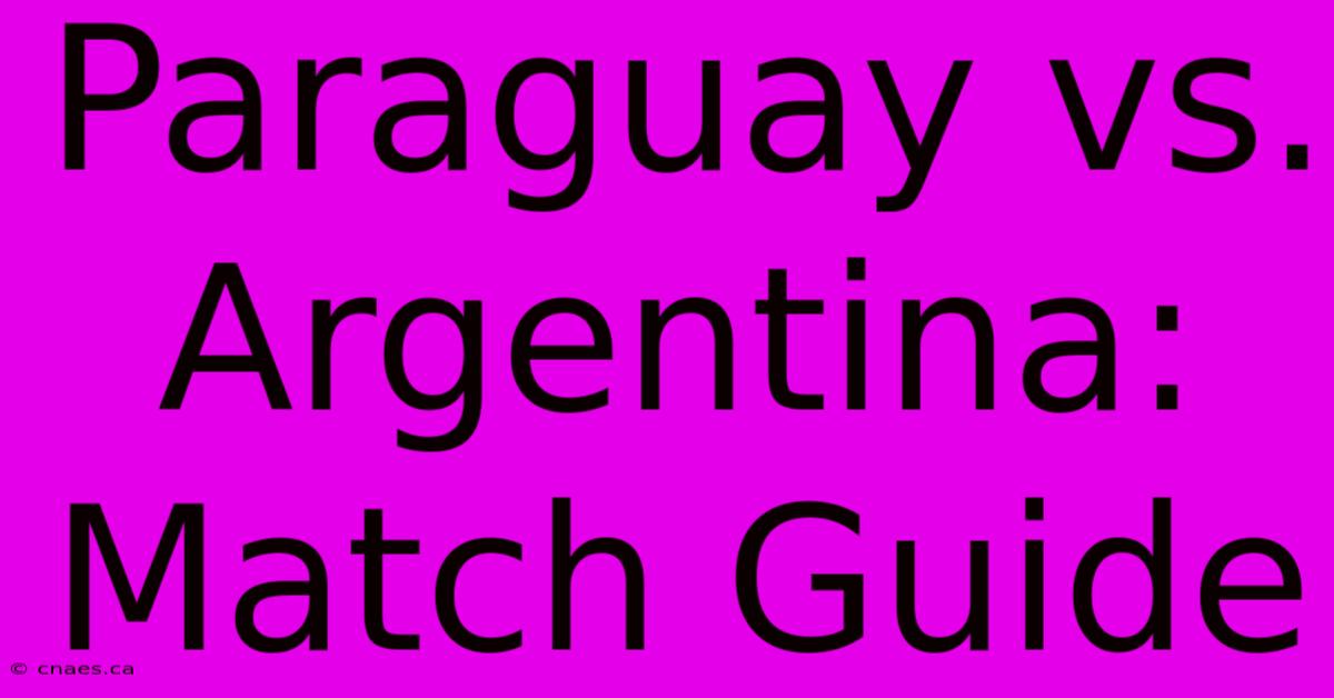 Paraguay Vs. Argentina: Match Guide