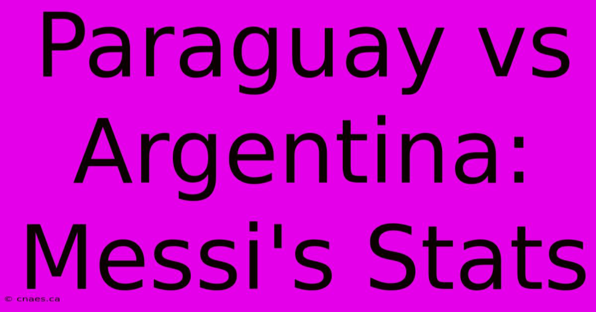 Paraguay Vs Argentina: Messi's Stats