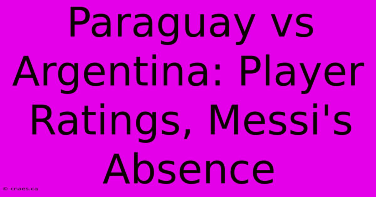 Paraguay Vs Argentina: Player Ratings, Messi's Absence