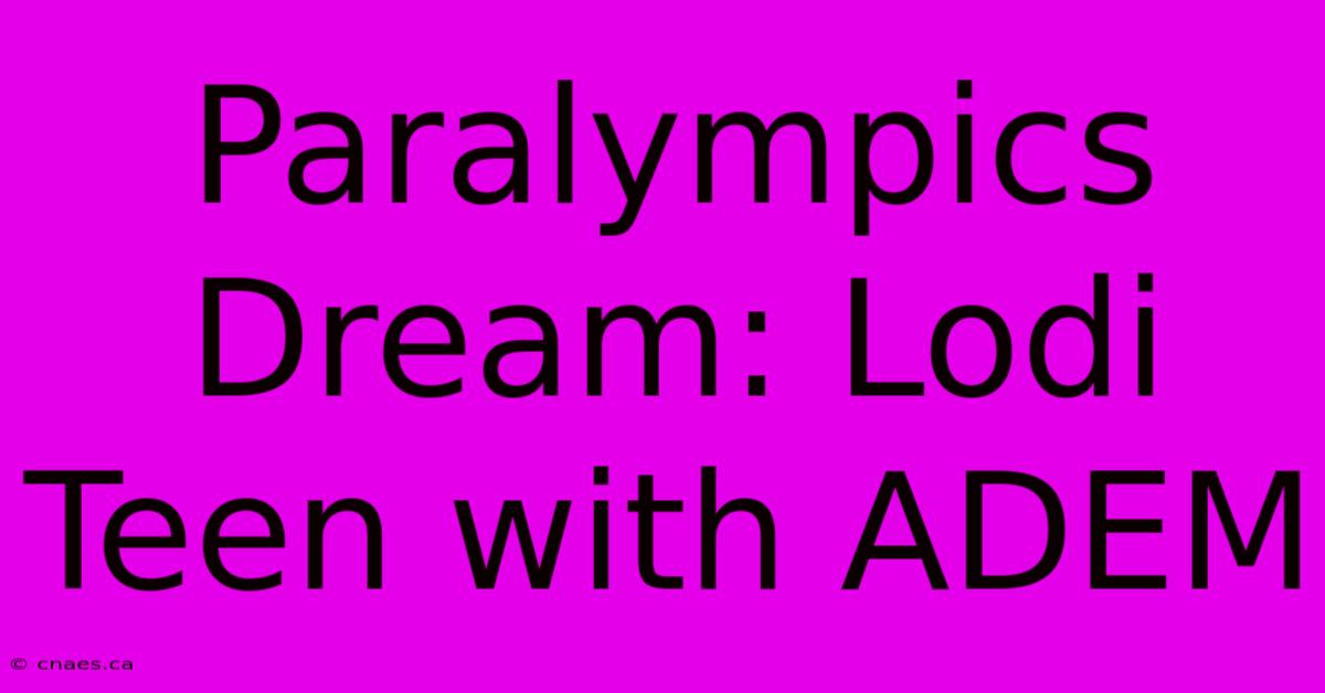 Paralympics Dream: Lodi Teen With ADEM