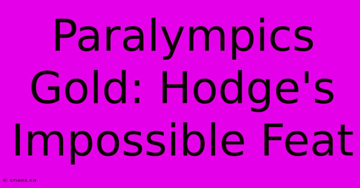 Paralympics Gold: Hodge's Impossible Feat