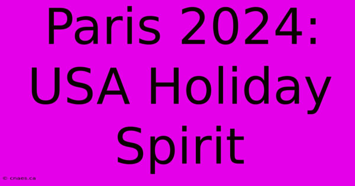 Paris 2024: USA Holiday Spirit