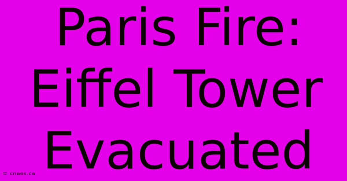 Paris Fire: Eiffel Tower Evacuated