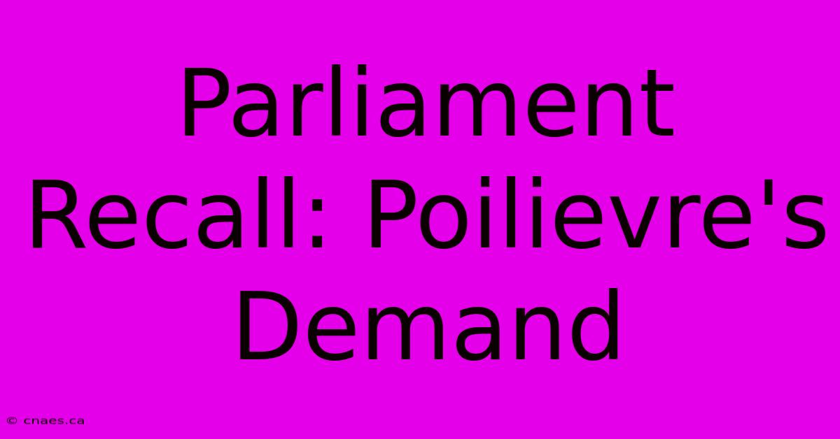 Parliament Recall: Poilievre's Demand