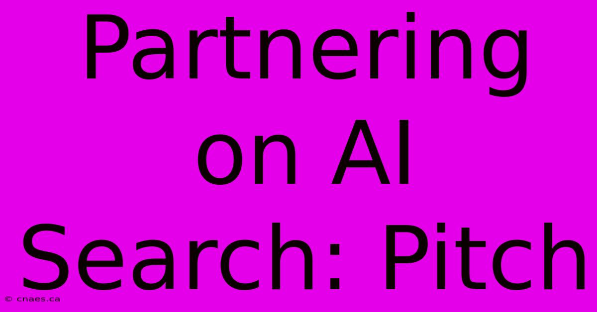 Partnering On AI Search: Pitch