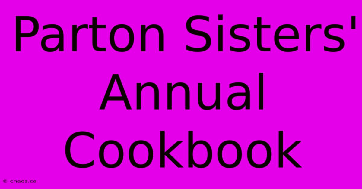 Parton Sisters' Annual Cookbook