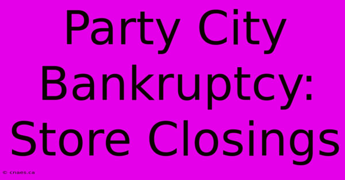 Party City Bankruptcy: Store Closings