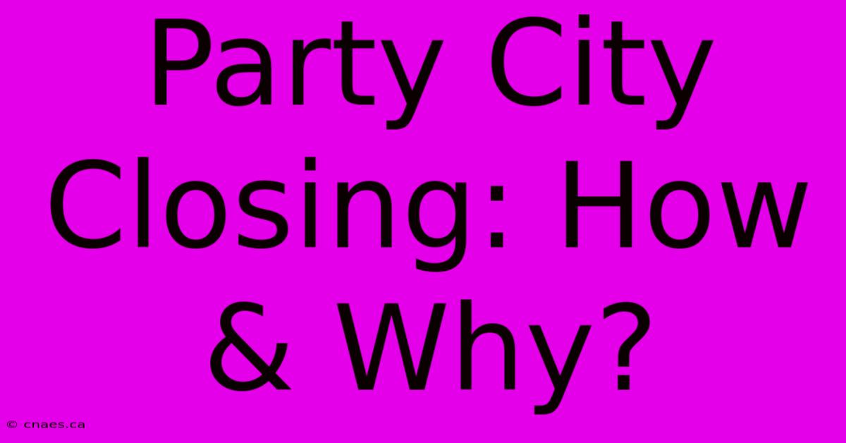 Party City Closing: How & Why?