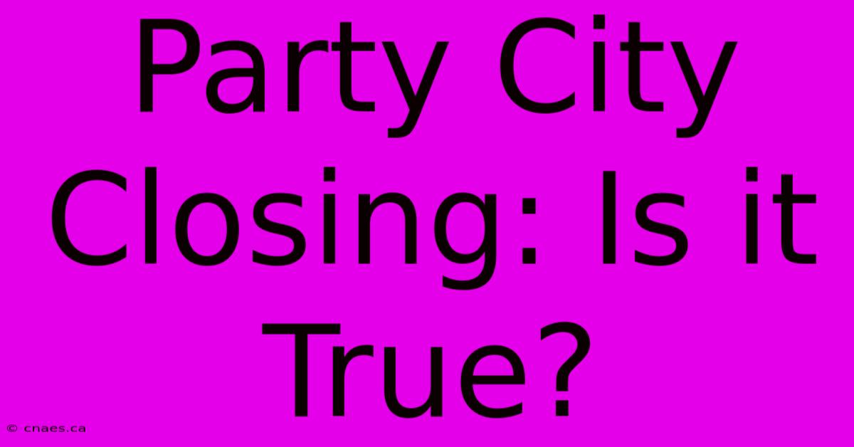 Party City Closing: Is It True?