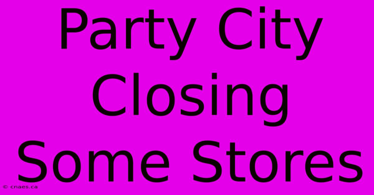 Party City Closing Some Stores