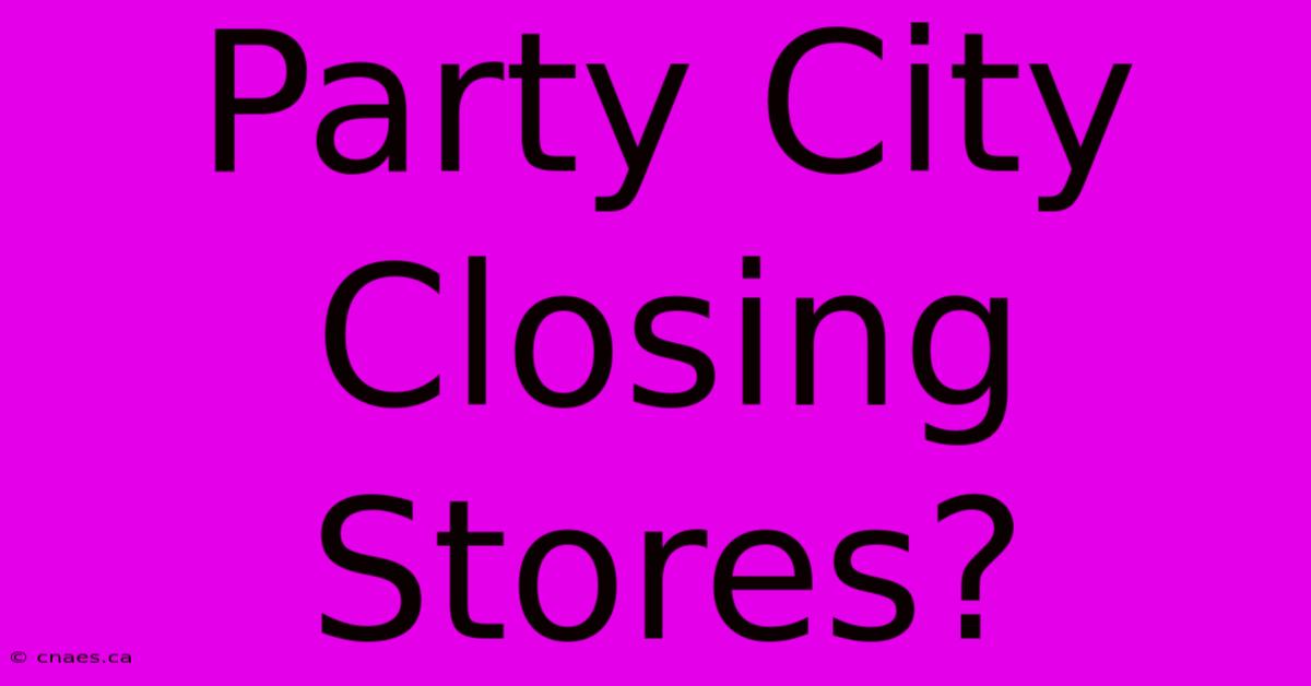 Party City Closing Stores?