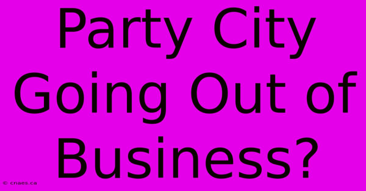 Party City Going Out Of Business?