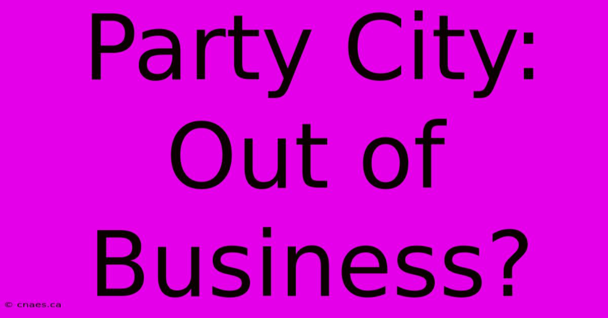 Party City: Out Of Business?