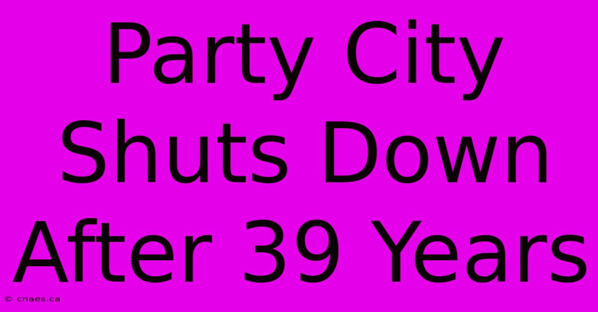 Party City Shuts Down After 39 Years